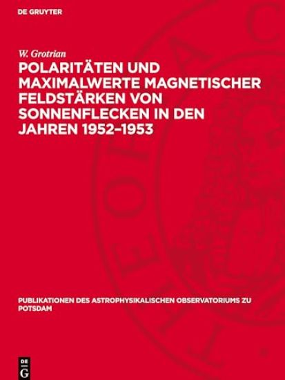 Polaritäten Und Maximalwerte Magnetischer Feldstärken Von Sonnenflecken in Den Jahren 1952-1953