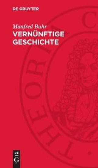 Vernünftige Geschichte: Zum Denken Über Geschichte in Der Klassischen Deutschen Philosophie