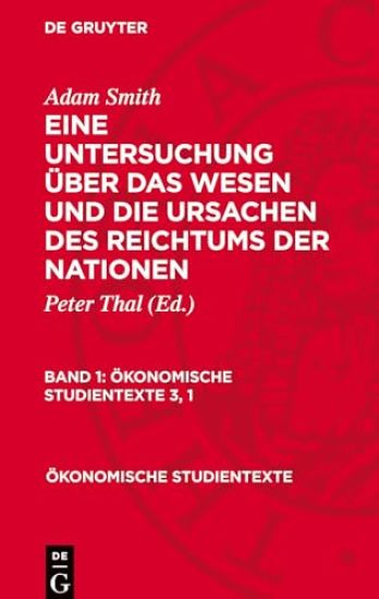 Adam Smith: Eine Untersuchung Über Das Wesen Und Die Ursachen Des Reichtums Der Nationen. Band 1