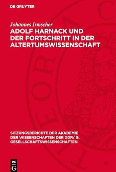 Adolf Harnack Und Der Fortschritt in Der Altertumswissenschaft: Zu Seinem 50. Todestag