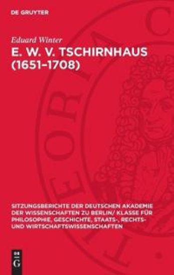 E. W. V. Tschirnhaus (1651-1708): Ein Leben Im Dienste Des Akademiegedankens