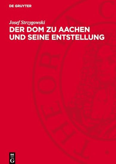 Der DOM Zu Aachen Und Seine Entstellung: Ein Kunstwissenschaftlicher Protest