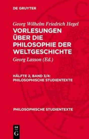 Georg Wilhelm Friedrich Hegel: Vorlesungen Über Die Philosophie Der Weltgeschichte. Hälfte 2, Band 3/4
