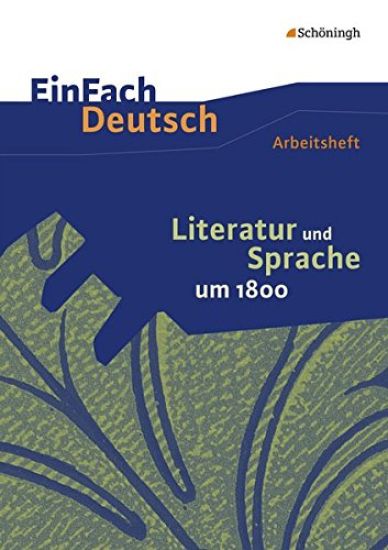 Literatur und Sprache um 1800: Arbeitsheft. EinFach Deutsch - Unterrichtsmodelle und Arbeitshefte