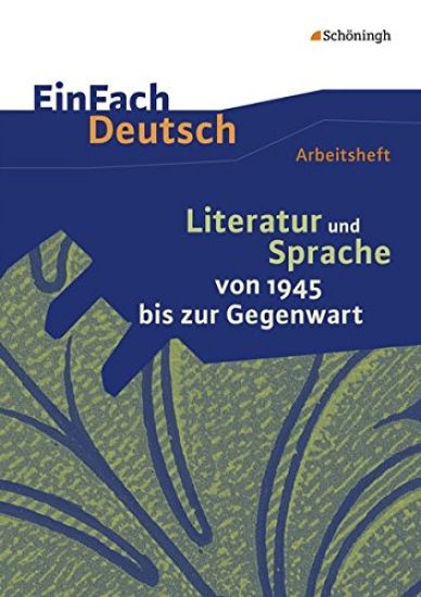 Literatur und Sprache von 1945 bis zur Gegenwart: EinFach Deutsch - Unterrichtsmodelle und Arbeitshefte