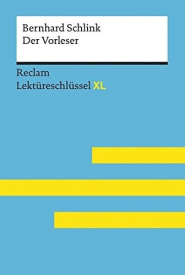 Der Vorleser von Bernhard Schlink: Lektüreschlüssel mit Inhaltsangabe, Interpretation, Prüfungsaufgaben mit Lösungen, Lernglossar. (Reclam Lektüreschlüssel XL)