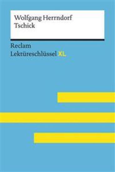 Tschick von Wolfgang Herrndorf: Lektüreschlüssel mit Inhaltsangabe, Interpretation, Prüfungsaufgaben mit Lösungen, Lernglossar. (Reclam Lektüreschlüssel XL)