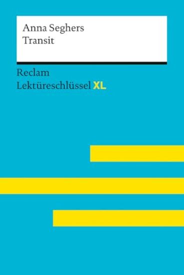 Transit von Anna Seghers. Lektüreschlüssel mit Inhaltsangabe, Interpretationen, Prüfungsaufgaben mit Lösungen, Lernglossar