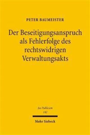 Der Beseitigungsanspruch als Fehlerfolge des rechtswidrigen Verwaltungsakts