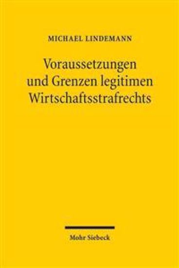 Voraussetzungen und Grenzen legitimen Wirtschaftsstrafrechts