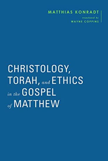Konradt, M: Christology, Torah, and Ethics in the Gospel of