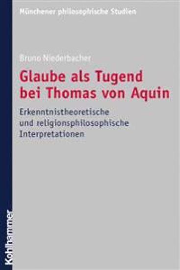 Glaube ALS Tugend Bei Thomas Von Aquin: Erkenntnistheoretische Und Religionsphilosophische Interpretationen