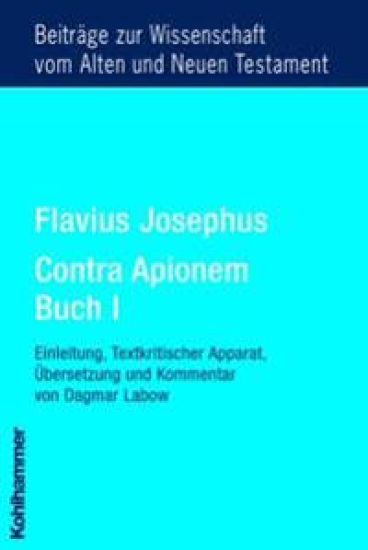 Flavius Josephus Contra Apionem, Buch I: Einleitung, Text, Textkritischer Apparat, Ubersetzung Und Kommentar Von Dagmar Labow