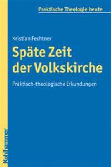 Spate Zeit Der Volkskirche: Praktisch-Theologische Erkundungen