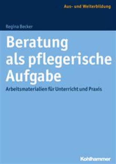 Beratung ALS Pflegerische Aufgabe: Arbeitsmaterialien Fur Unterricht Und Praxis