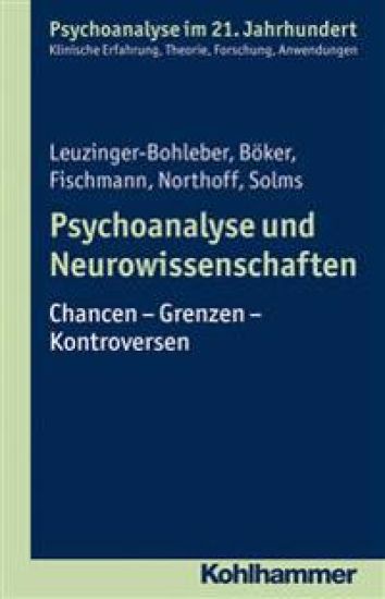 Psychoanalyse Und Neurowissenschaften: Chancen - Grenzen - Kontroversen