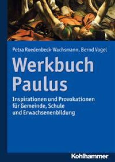 Werkbuch Paulus: Inspirationen Und Provokationen Fur Gemeinde, Schule Und Erwachsenenbildung