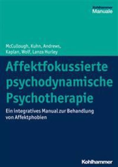 Affektfokussierte Psychodynamische Psychotherapie: Ein Integratives Manual Zur Behandlung Von Affektphobien