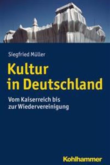 Kultur in Deutschland: Vom Kaiserreich Bis Zur Wiedervereinigung