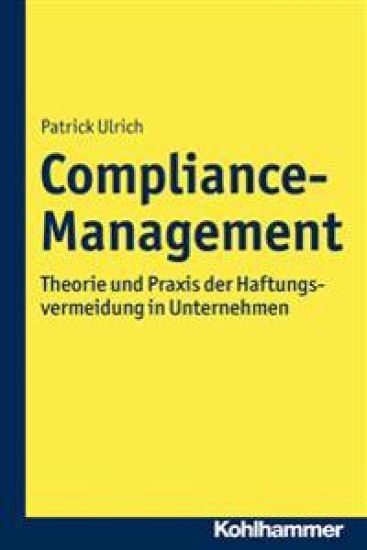 Compliance-Management: Theorie Und PRAXIS Der Haftungsvermeidung in Unternehmen