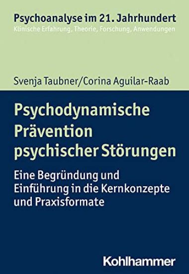 Psychodynamische Pravention Psychischer Storungen: Eine Begrundung Und Einfuhrung in Die Kernkonzepte Und Praxisformate