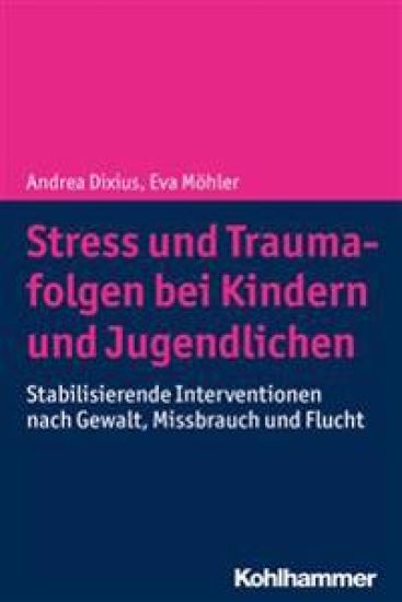Stress Und Traumafolgen Bei Kindern Und Jugendlichen: Stabilisierende Interventionen Nach Gewalt, Missbrauch Und Flucht