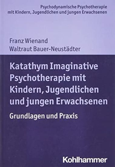 Katathym Imaginative Psychotherapie Mit Kindern, Jugendlichen Und Jungen Erwachsenen: Grundlagen Und Praxis