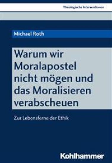 Warum Wir Moralapostel Nicht Mogen Und Das Moralisieren Verabscheuen: Zur Lebensferne Der Ethik