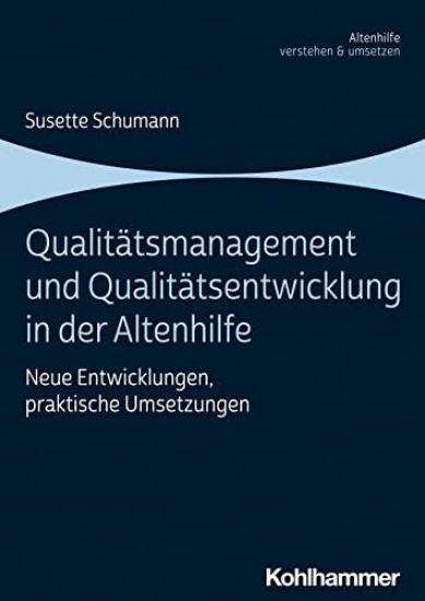 Qualitatsmanagement Und Qualitatsentwicklung in Der Altenhilfe: Neue Entwicklungen, Praktische Umsetzungen
