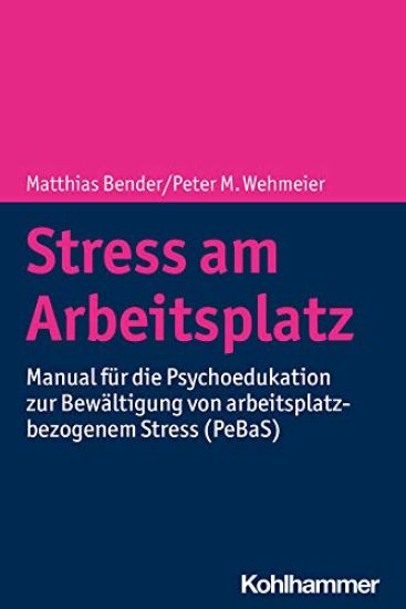 Stress Am Arbeitsplatz: Manual Fur Die Psychoedukation Zur Bewaltigung Von Arbeitsplatzbezogenem Stress (Pebas)