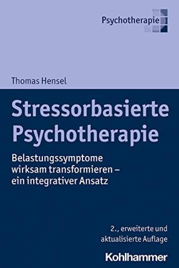 Stressorbasierte Psychotherapie: Belastungssymptome Wirksam Transformieren - Ein Integrativer Ansatz