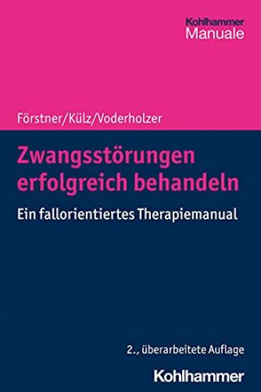 Zwangsstorungen Erfolgreich Behandeln: Ein Fallorientiertes Therapiemanual