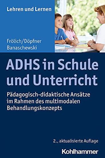 Adhs in Schule Und Unterricht: Padagogisch-Didaktische Ansatze Im Rahmen Des Multimodalen Behandlungskonzepts
