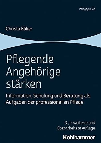 Pflegende Angehorige Starken: Information, Schulung Und Beratung ALS Aufgaben Der Professionellen Pflege