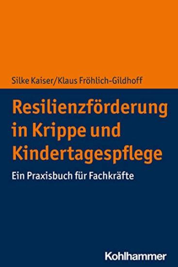 Resilienzforderung in Krippe Und Kindertagespflege: Ein Praxisbuch Fur Fachkrafte