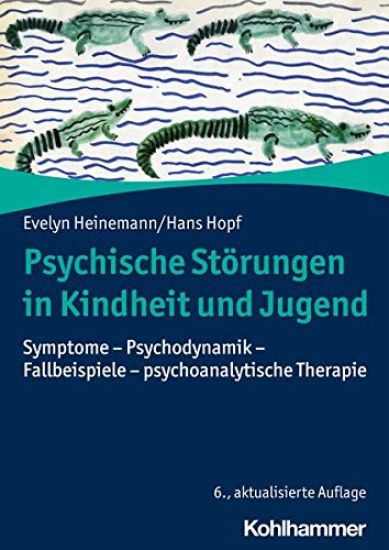 Psychische Storungen in Kindheit Und Jugend: Symptome - Psychodynamik - Fallbeispiele - Psychoanalytische Therapie