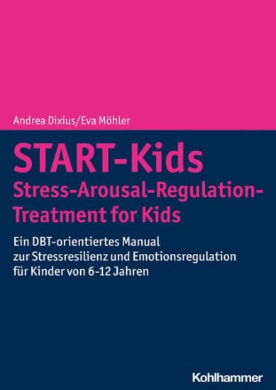 Start-Kids - Stress-Arousal-Regulation-Treatment for Kids: Ein Dbt-Orientiertes Manual Zur Stressresilienz Und Emotionsregulation Fur Kinder Von 6-12