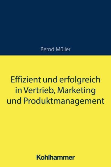 Effizient Und Erfolgreich in Vertrieb, Marketing Und Produktmanagement