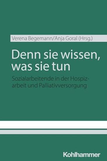 Denn Sie Wissen, Was Sie Tun: Sozialarbeitende in Der Hospizarbeit Und Palliativversorgung