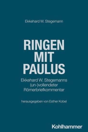 Ringen Mit Paulus: Ekkehard W. Stegemanns (Un-)Vollendeter Romerbriefkommentar