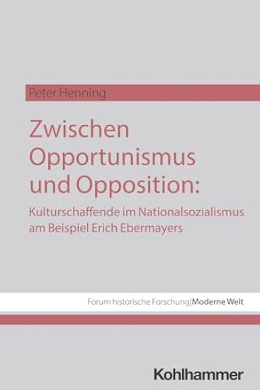 Zwischen Opportunismus Und Opposition: Kulturschaffende Im Nationalsozialismus Am Beispiel Erich Ebermayers