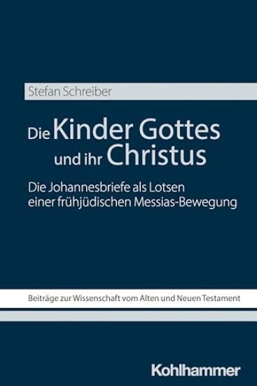 Die Kinder Gottes Und Ihr Christus: Die Johannesbriefe ALS Lotsen Einer Fruhjudischen Messias-Bewegung
