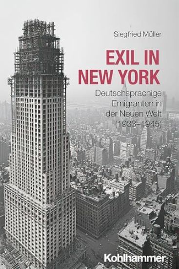 Exil in New York: Deutschsprachige Emigranten in Der Neuen Welt (1933-1945)