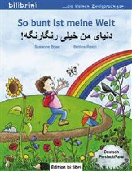 So bunt ist meine Welt. Kinderbuch Deutsch-Persisch/Farsi