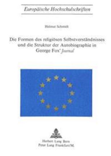 Die Formen Des Religioesen Selbstverstaendnisses Und Die Struktur Der Autobiographie in George Fox's «Journal»