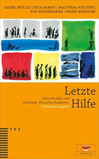 Letzte Hilfe: Schwerkranke Und Sterbende Menschen Begleiten. Schweizer Ausgabe, Herausgegeben Von Der Reformierten Kirche Kanton Zurich