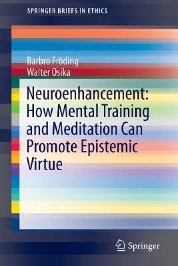 Neuroenhancement: how mental training and meditation can promote epistemic virtue.