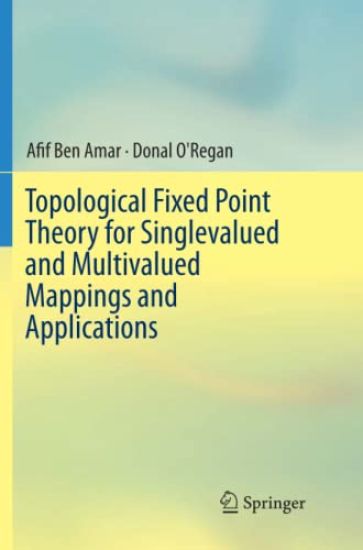 Topological Fixed Point Theory for Singlevalued and Multivalued Mappings and Applications