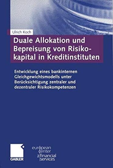Duale Allokation Und Bepreisung Von Risikokapital in Kreditinstituten: Entwicklung Eines Bankinternen Gleichgewichtsmodells Unter Berücksichtigung Zen