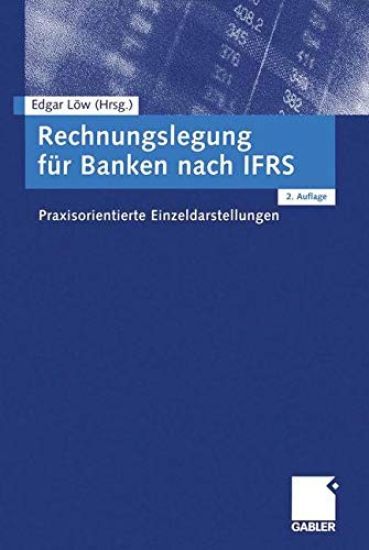 Rechnungslegung Für Banken Nach Ifrs: Praxisorientierte Einzeldarstellungen